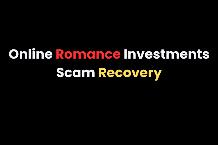 Online Romance Investments Scam Recovery